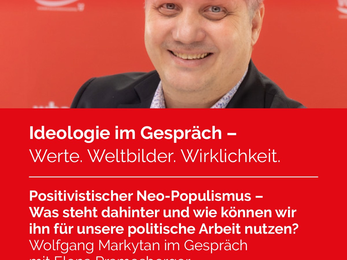 15. März 2026: Anmeldung zu „Ideologie im Gespräch: Werte. Weltbilder. Wirklichkeit. Positivistischer Neo-Populismus – Was steht dahinter und wie können wir ihn für unsere politische Arbeit nutzen? Wolfgang Markytan im Gespräch mit Elena Pramesberger“ am 2.&nbsp;Mai