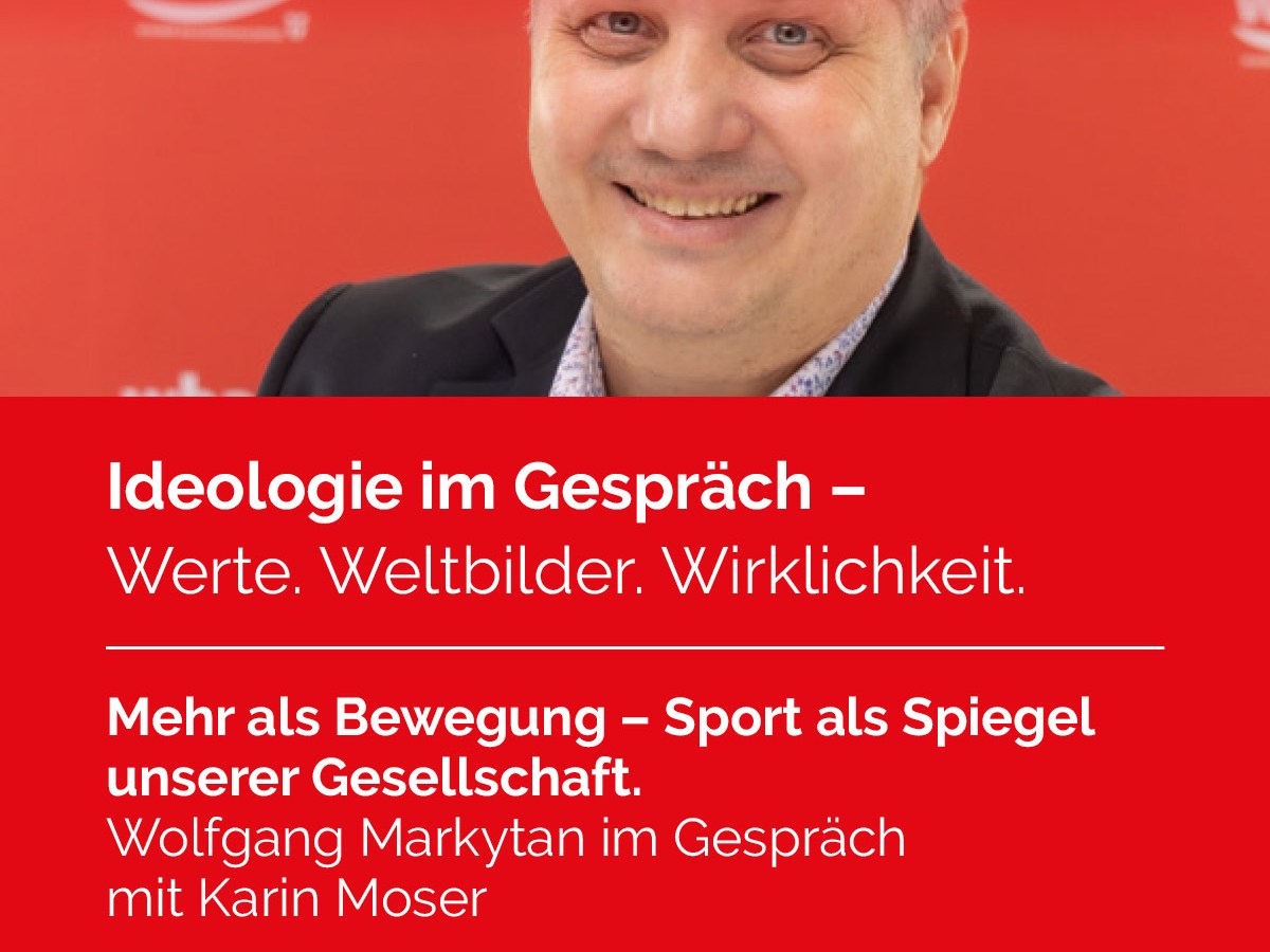 24. März 2026: Anmeldung zu „Ideologie im Gespräch: Werte. Weltbilder. Wirklichkeit. Mehr als Bewegung – Sport als Spiegel unserer Gesellschaft. Wolfgang Markytan im Gespräch mit Karin Moser“ am 11.&nbsp;Juli