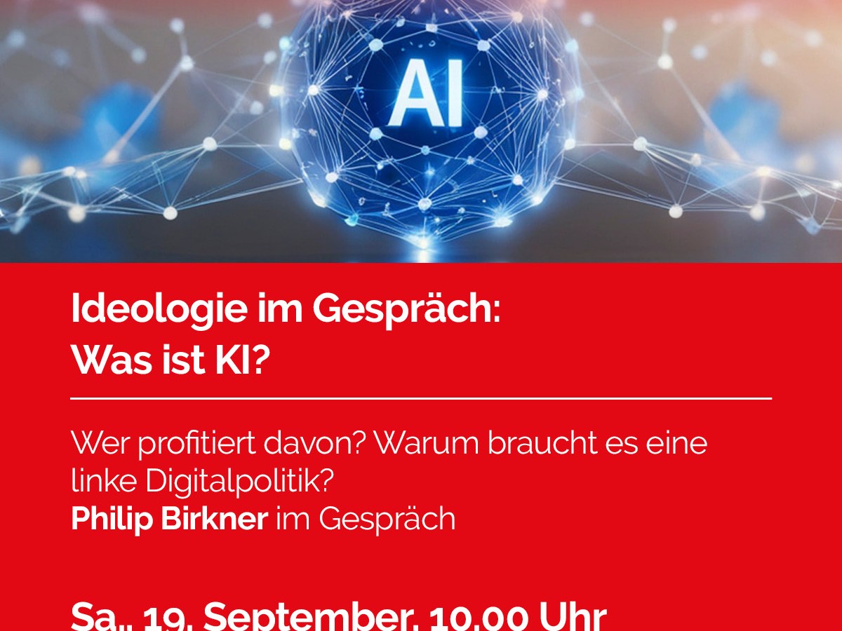 19. September 2026: Ideologie im Gespräch „Was ist KI? Wer profitiert davon? Warum braucht es eine linke Digitalpolitik?“